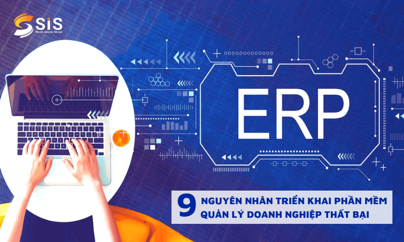 9 nguyên nhân triển khai phần mềm quản lý doanh nghiệp thất bại